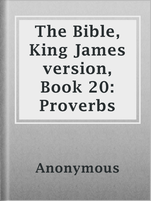 Title details for The Bible, King James version, Book 20: Proverbs by Anonymous - Available